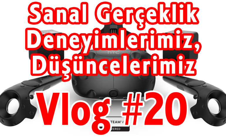 Sanal Gerçeklik Deneyimlerimiz, Düşüncelerimiz | Vlog #20