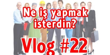 Bu İşi Yapmasaydın, Ne İş Yapmak İsterdin? | Vlog #22