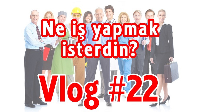 Bu İşi Yapmasaydın, Ne İş Yapmak İsterdin? | Vlog #22