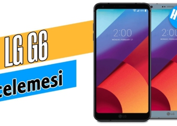 LG G6 İncelemesi (Nihayet!)