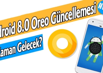 Android 8.0 Oreo Güncellemesi Hangi Telefona Ne Zaman Gelecek?