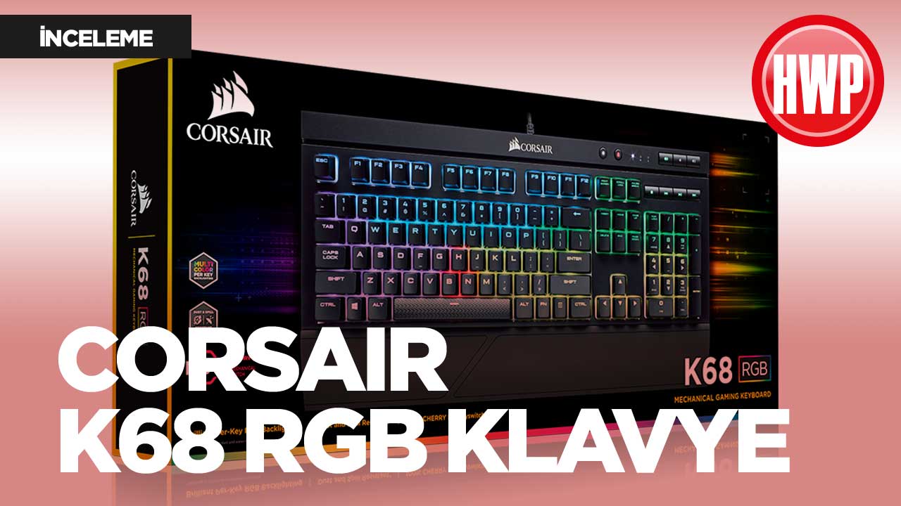 Corsair K68 RGB inceleme