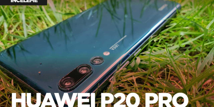 Huawei P20 Pro inceleme