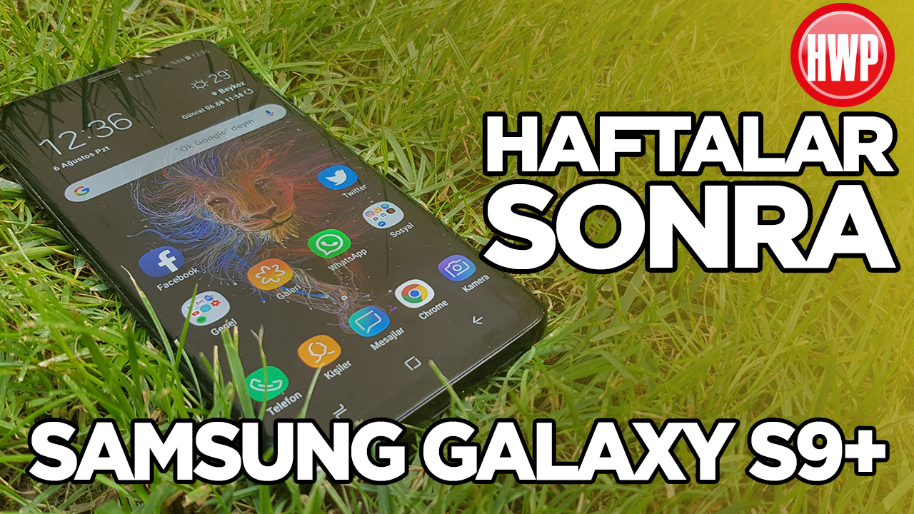 Samsung Galaxy S9+ Haftalar Sonra