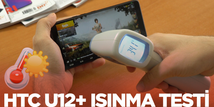 HTC U12+ ısınma testi