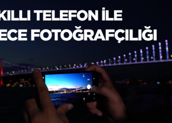 Akıllı telefon fotoğrafçılığı #4 - Gece çekimi ipuçları!