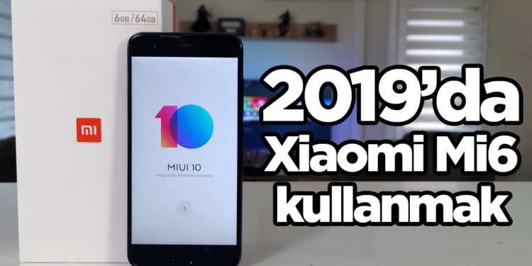 2019'da Mi 6 kullanmak