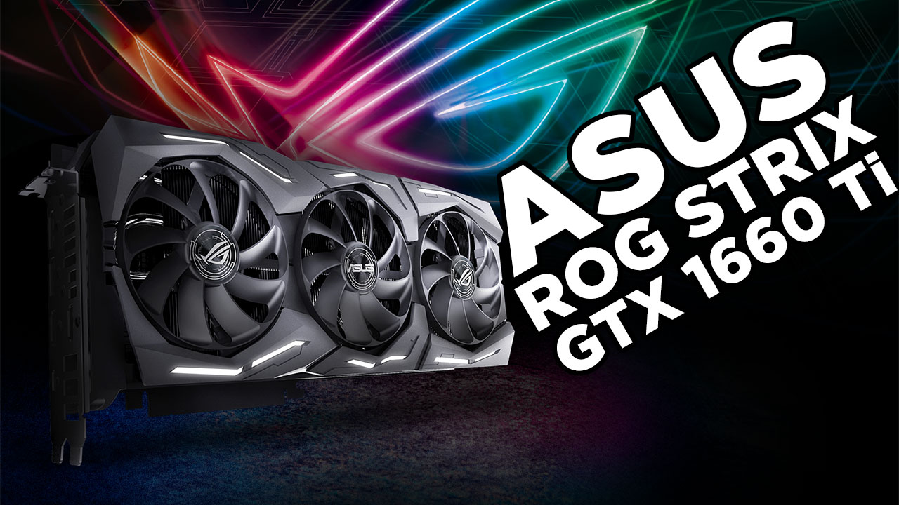 Asus ROG Strix GeForce GTX 1660 Ti OC Edition incelemesi