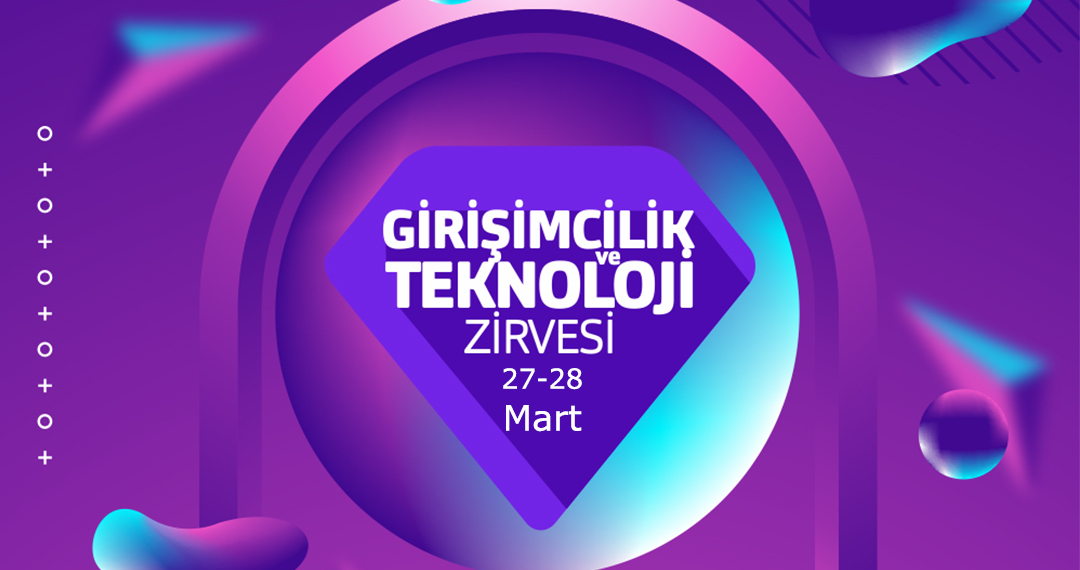 Girişimcilik ve Teknoloji Zirvesi 27-28 Mart’ta Gerçekleşiyor! Girişimcilik ve Teknoloji Zirvesi 27-28 Mart’ta Gerçekleşiyor!