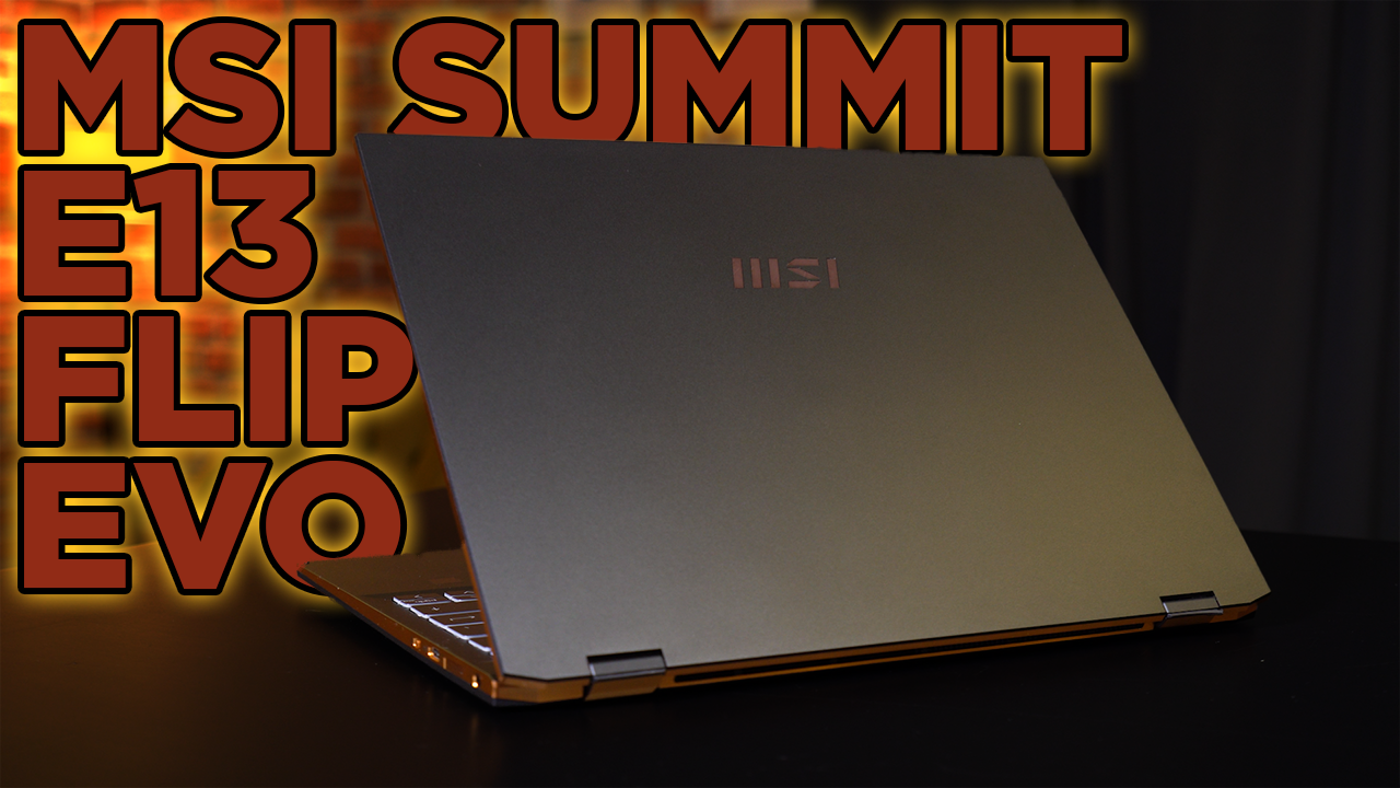 KUSURSUZ İŞ BİLGİSAYARI | MSI Summit E13 Flip Evo