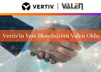Vertiv, Türkiye’deki varlığını yeni distribütörü Valen ile daha da güçlendiriyor