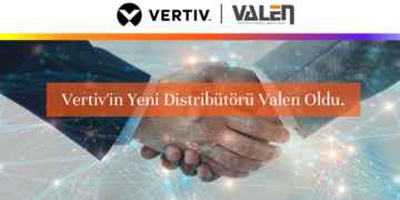 Vertiv, Türkiye’deki varlığını yeni distribütörü Valen ile daha da güçlendiriyor