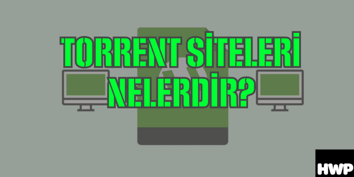 Torrent siteleri nelerdir? İşte en kapsamlı rehber!
