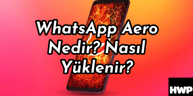 WhatsApp Aero nedir? Modlu WhatsApp nasıl yüklenir?