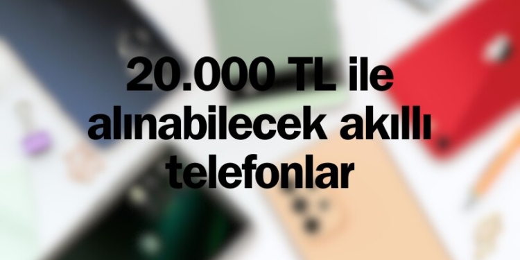 20.000 TL altı alınabilecek telefon