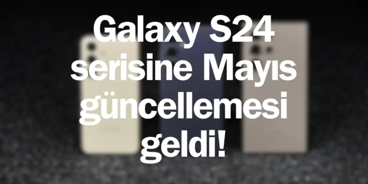 Galaxy S24 serisine yeni güncelleme geliyor