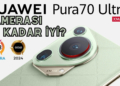 HUAWEI Pura70 Ultra Kamera Performansı Nasıl? | DXOMARK #51