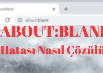 About Blank Nedir? About Blank Hatası Nasıl Düzeltilir?