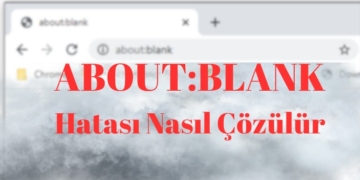 About Blank Nedir? About Blank Hatası Nasıl Düzeltilir?