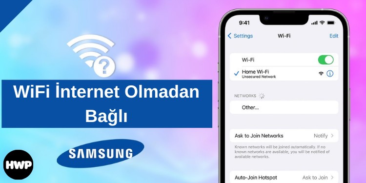 Samsung WiFi İnternet Olmadan Bağlı Sorunu Neden Olur? Nasıl Çözülür?