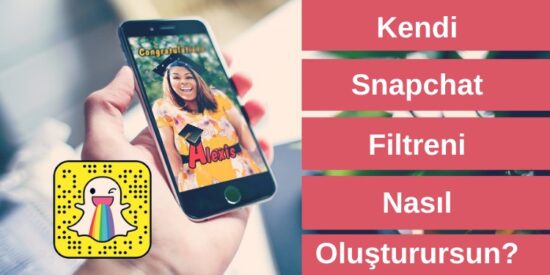 Snapchat Filtre Oluşturma Nasıl Yapılır?