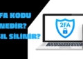 2FA Kodu Nedir, Nasıl Kapatılır? 2FA Kodu Otomatik Silme Yolları!