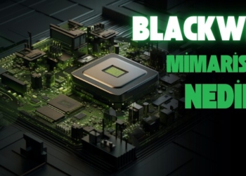 Blackwell Mimarisi Nedir? RTX 50 Blackwell Mimarisi Nedir?