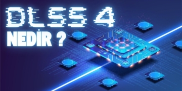 DLSS 4 Nedir? DLSS 4 Hangi Ekran Kartlarında Var?