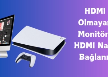 HDMI Olmayan Monitöre PS5 Bağlama Nasıl Yapılır?