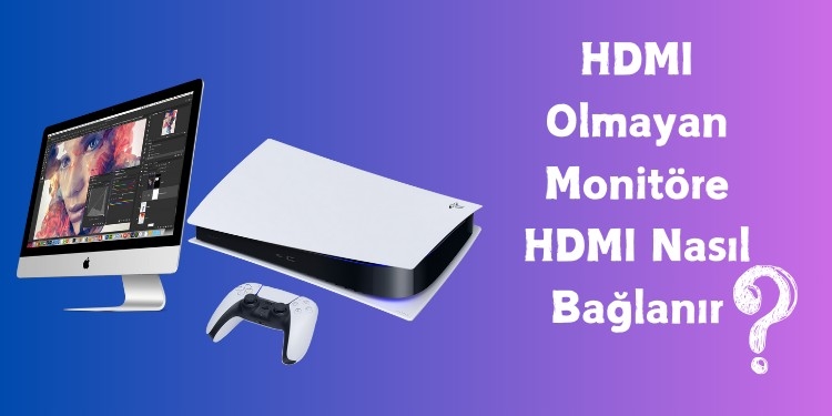 HDMI Olmayan Monitöre PS5 Bağlama Nasıl Yapılır?