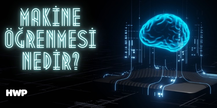 Makine Öğrenmesi Nedir, Makine Öğrenimi Nedir?