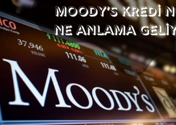 Moody's Kredi Notu Nedir? Ülkeler İçin Ne Anlama Geliyor?