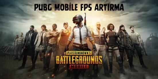 Mobilde PubG FPS Artırma Nasıl Yapılır? Daha Akıcı Bir PubG Oynama Yolları!