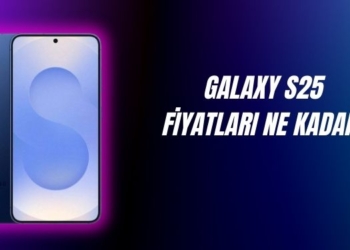 samsung galaxy s25 türkiye fiyatı ne kadar