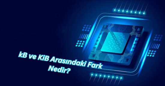 kB ve KiB Arasındaki Fark Nedir?