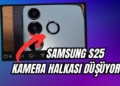 galaxy s25 kamera halkası düşüyor mu