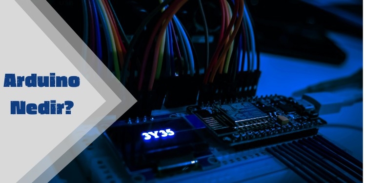 Arduino Nedir, Ne İşe Yarar, Nerelerde Kullanılır?