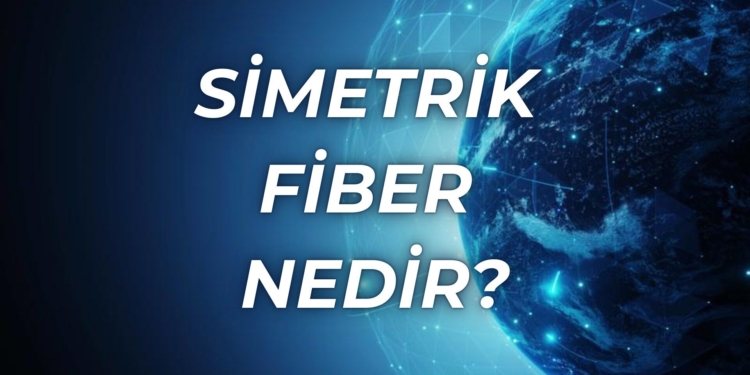 Simetrik fiber nedir? Fiber internet ile farkı ne?