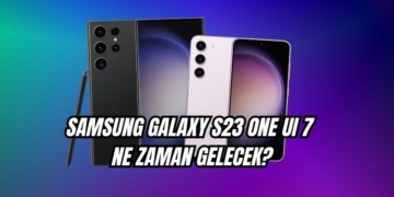 Galaxy S23 One UI 7 alacak mı? S23 serisi One UI 7 ne zaman alacak?