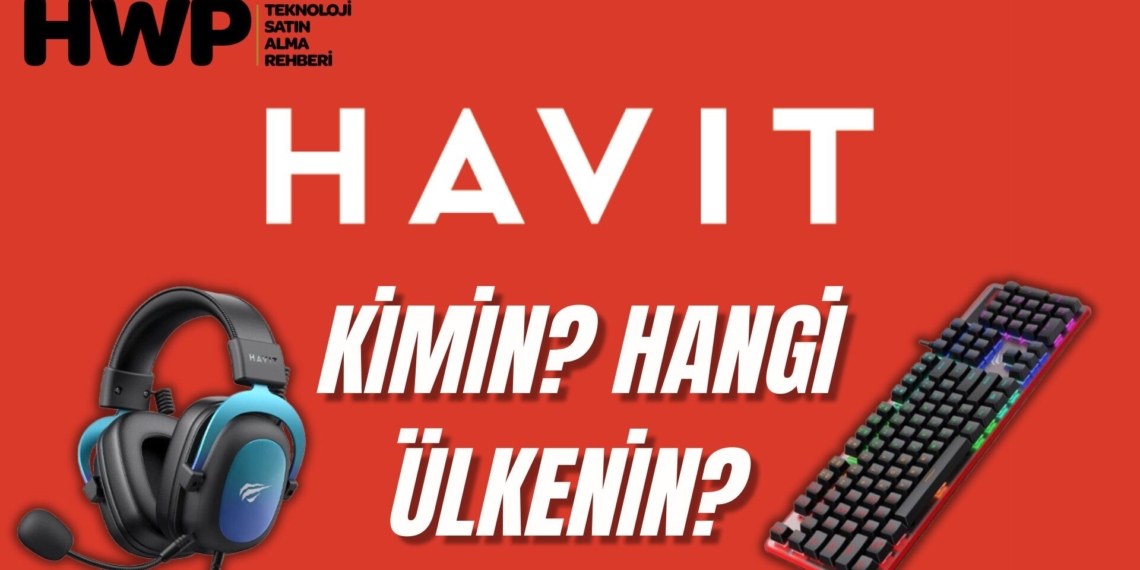 Havit Markası Kimin? Havit Hangi Ülkenin Markası?