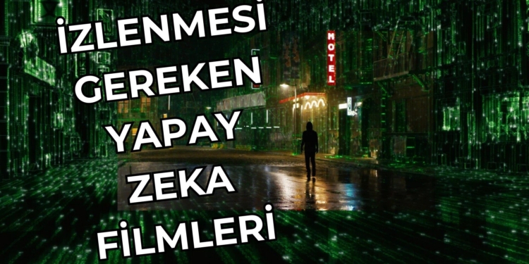 Yapay Zeka Filmleri Neler? Yapay Zekayla İlgili Filmler Listesi (2025)