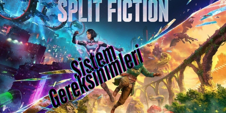 Split Fiction Sistem Gereksinimleri Neler? Bilgisayarım Split Fiction Çalıştırır mı?