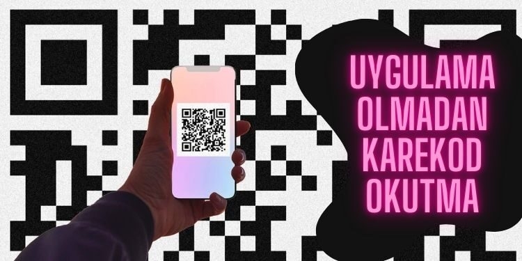 Uygulama Olmadan Karekod Okutma Yolları Neler?