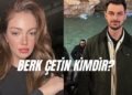 berk çetin kimdir berk çetin kaç yaşında