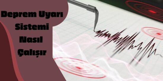 Deprem Uyarı Sistemi Nedir, Nasıl Çalışır? Deprem Uyarı Sistemi Nedir, Nasıl Çalışır?