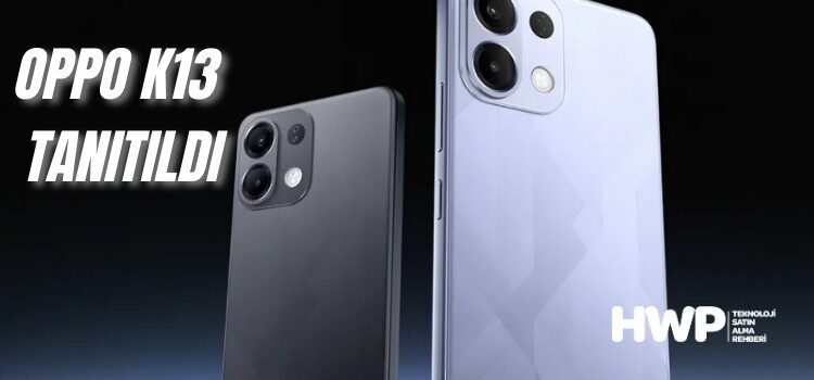OPPO K13 Tanıtıldı! İşte 7000 mAh Bataryalı K13'ün Özellikleri Ve Fiyatı