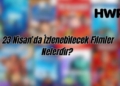 23 nisanda izlenebilecek filmler nelerdir çocuklarla izlenecek filmler