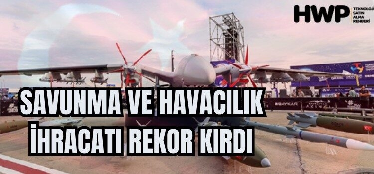 Savunma ve havacılık ihracatı 2025 Mart ayında rekor kırdı!