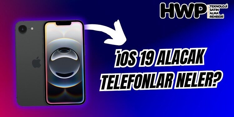 iOS 19 alacak telefonlar hangileri 2025
