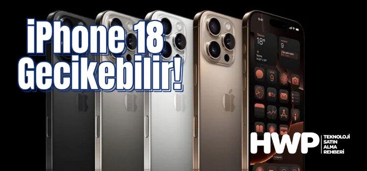 iPhone 18 Gecikebilir! Apple Yeni Taktikler Üzerinde Çalışıyor